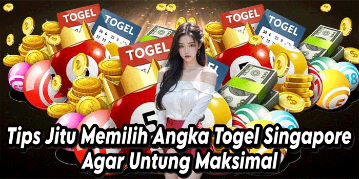 Tips Jitu Memilih Angka Togel Singapore Agar Untung Maksimal