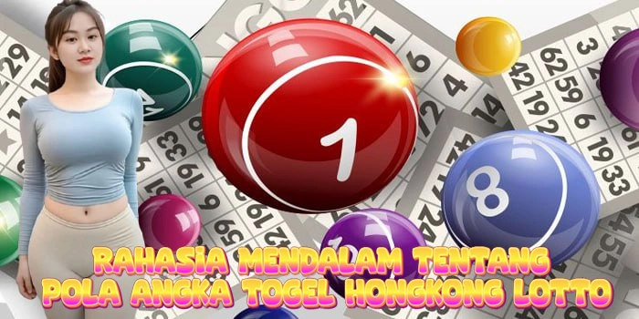 Rahasia Mendalam Tentang Pola Angka Togel Hongkong Lotto