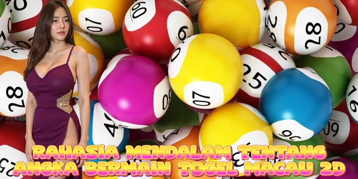 Rahasia Mendalam Tentang Angka Bermain Togel Macau 2D