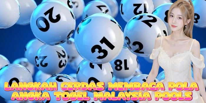 Langkah Cerdas Membaca Pola Angka Togel Malaysia Pools