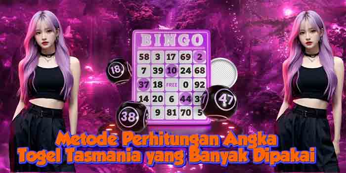 Metode Perhitungan Angka Togel Tasmania yang Banyak Dipakai